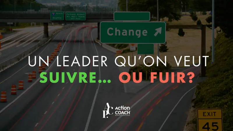 Es-tu le genre de leader que les gens veulent suivre… ou fuir?